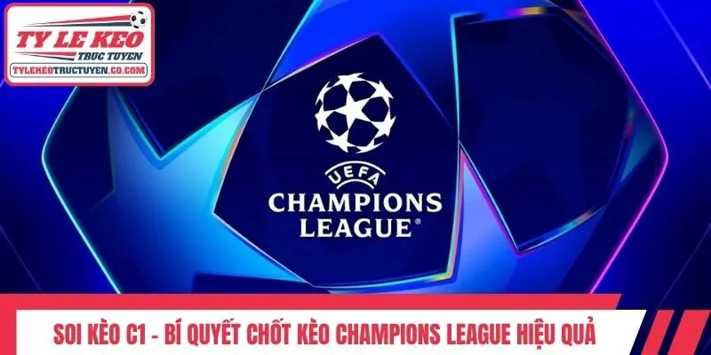 Soi Kèo C1 - Bí Quyết Chốt Kèo Champions League Hiệu Quả